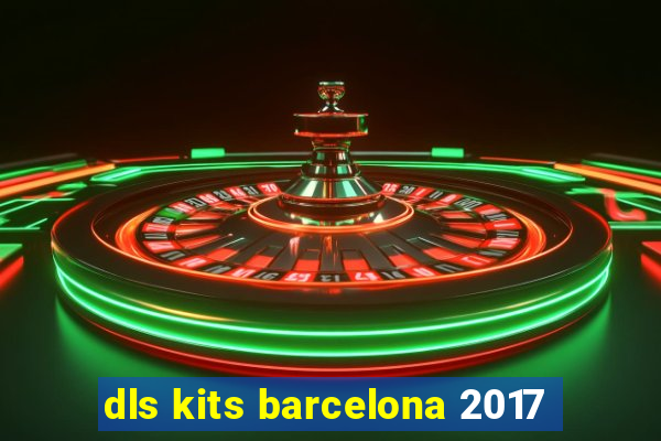 dls kits barcelona 2017